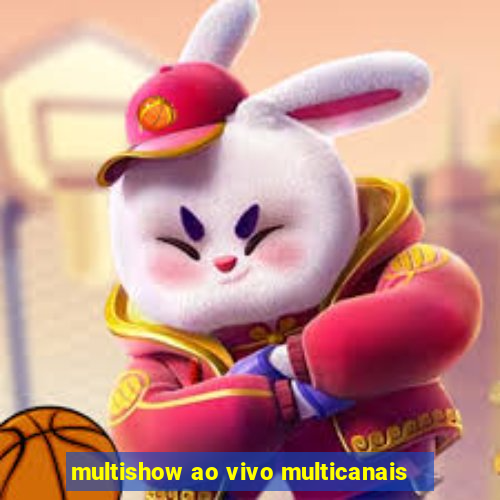 multishow ao vivo multicanais